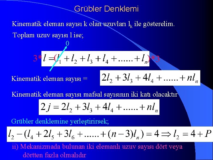 Grübler Denklemi Kinematik eleman sayısı k olan uzuvları lk ile gösterelim. Toplam uzuv sayısı