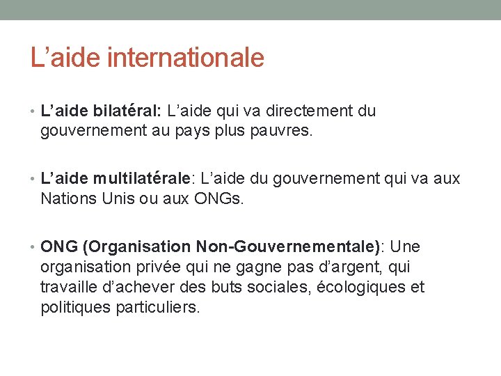 L’aide internationale • L’aide bilatéral: L’aide qui va directement du gouvernement au pays plus