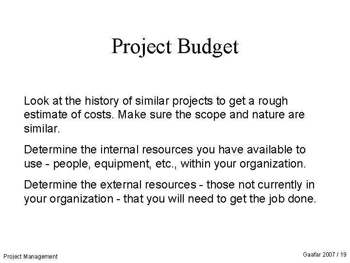 Project Budget Look at the history of similar projects to get a rough estimate