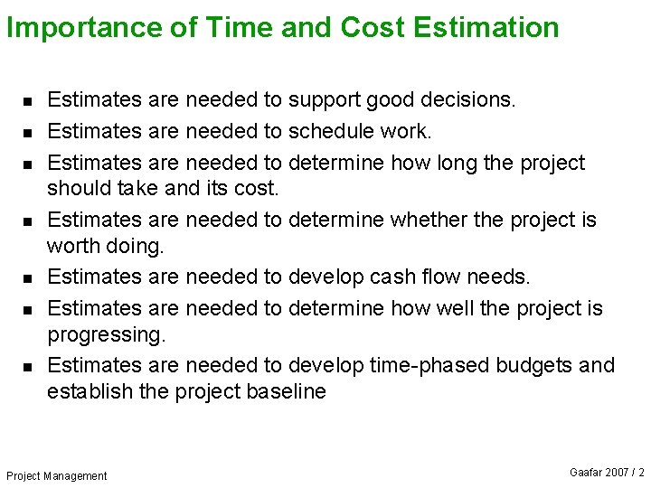 Importance of Time and Cost Estimation n n n Estimates are needed to support