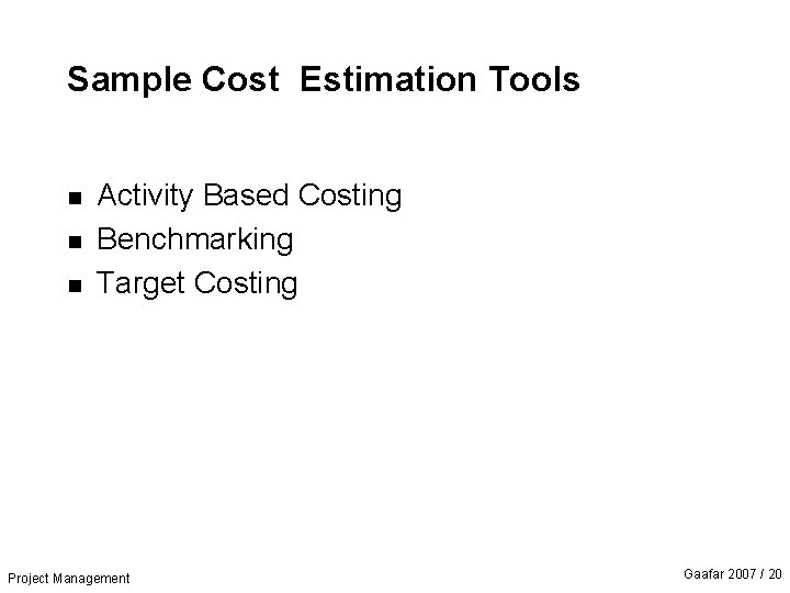 Sample Cost Estimation Tools n n n Activity Based Costing Benchmarking Target Costing Project
