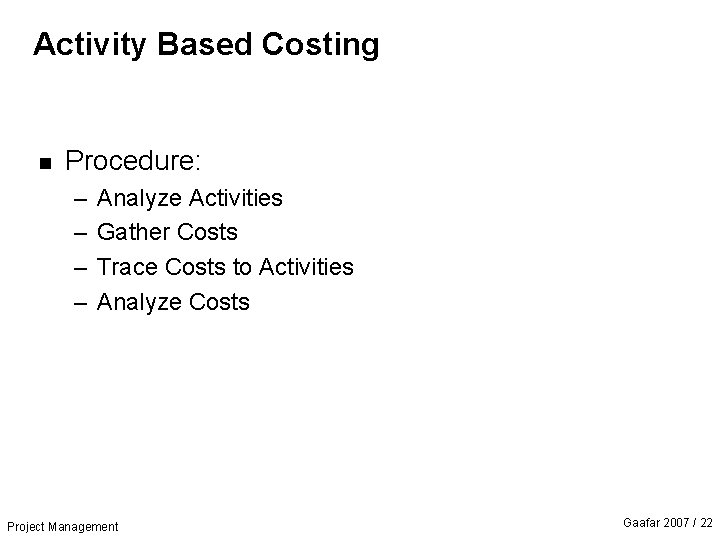 Activity Based Costing n Procedure: – – Analyze Activities Gather Costs Trace Costs to