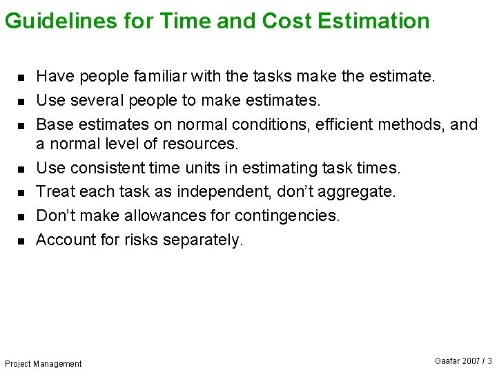 Guidelines for Time and Cost Estimation n n n Have people familiar with the