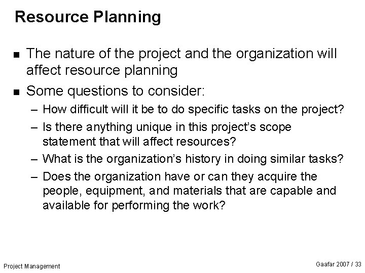 Resource Planning n n The nature of the project and the organization will affect