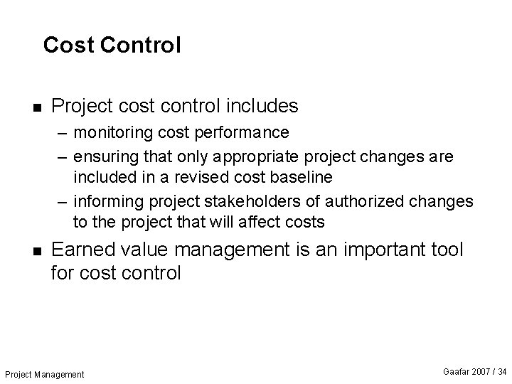 Cost Control n Project cost control includes – monitoring cost performance – ensuring that