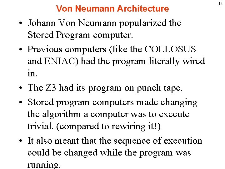 Von Neumann Architecture • Johann Von Neumann popularized the Stored Program computer. • Previous