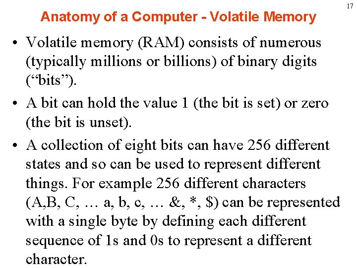 Anatomy of a Computer - Volatile Memory • Volatile memory (RAM) consists of numerous