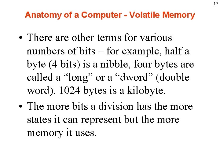 19 Anatomy of a Computer - Volatile Memory • There are other terms for