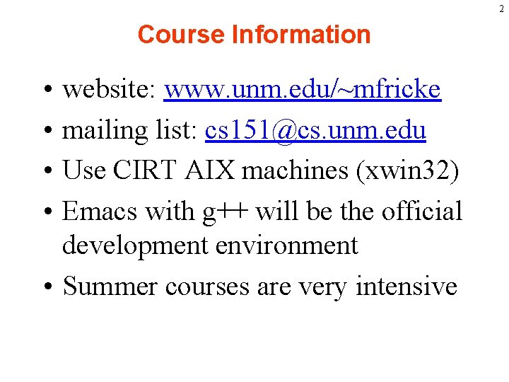 2 Course Information • • website: www. unm. edu/~mfricke mailing list: cs 151@cs. unm.