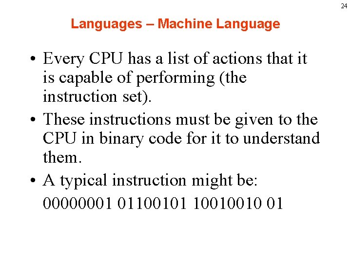 24 Languages – Machine Language • Every CPU has a list of actions that