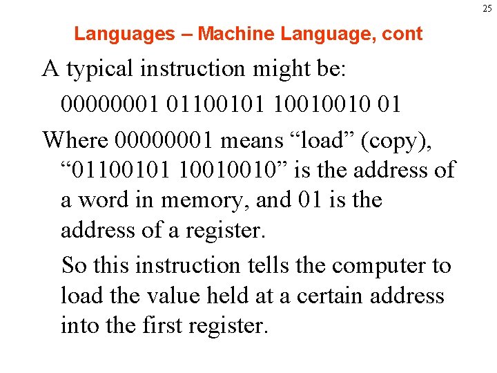 25 Languages – Machine Language, cont A typical instruction might be: 00000001 01100101 10010010