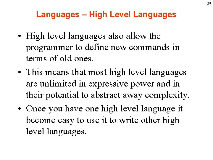29 Languages – High Level Languages • High level languages also allow the programmer