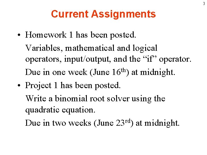 3 Current Assignments • Homework 1 has been posted. Variables, mathematical and logical operators,