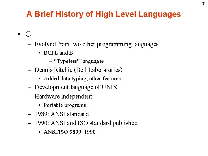 31 A Brief History of High Level Languages • C – Evolved from two