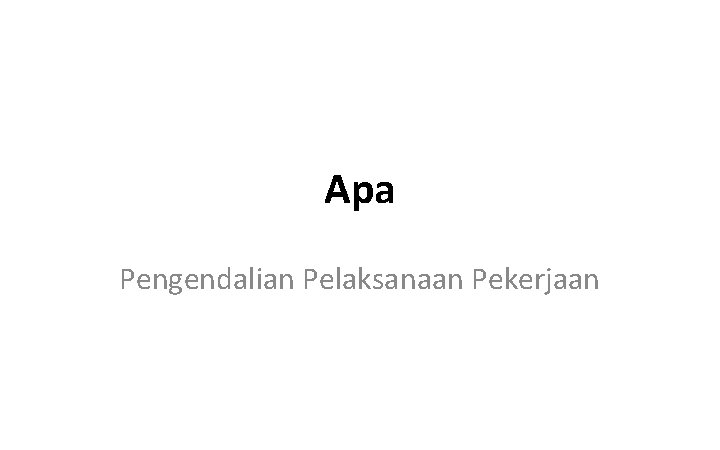 Apa Pengendalian Pelaksanaan Pekerjaan 