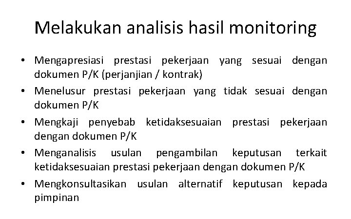 Melakukan analisis hasil monitoring • Mengapresiasi prestasi pekerjaan yang sesuai dengan dokumen P/K (perjanjian