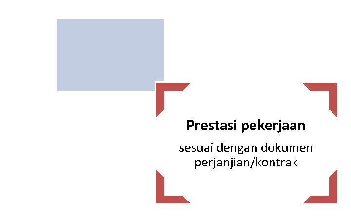 Prestasi pekerjaan sesuai dengan dokumen perjanjian/kontrak 