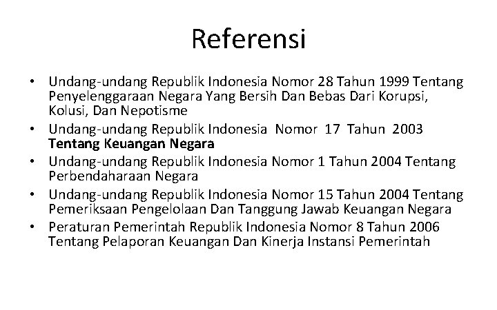 Referensi • Undang-undang Republik Indonesia Nomor 28 Tahun 1999 Tentang Penyelenggaraan Negara Yang Bersih