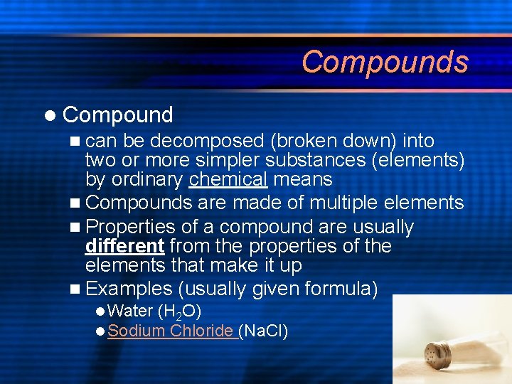 Compounds l Compound n can be decomposed (broken down) into two or more simpler Compounds l Compound n can be decomposed (broken down) into two or more simpler