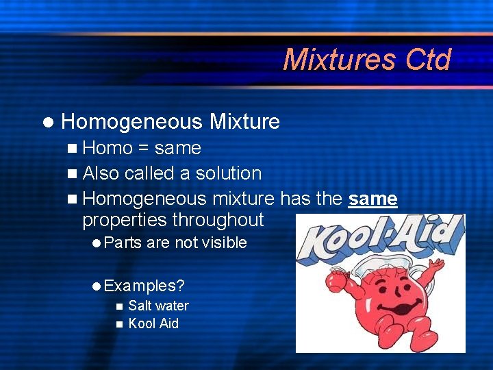 Mixtures Ctd l Homogeneous Mixture n Homo = same n Also called a solution Mixtures Ctd l Homogeneous Mixture n Homo = same n Also called a solution