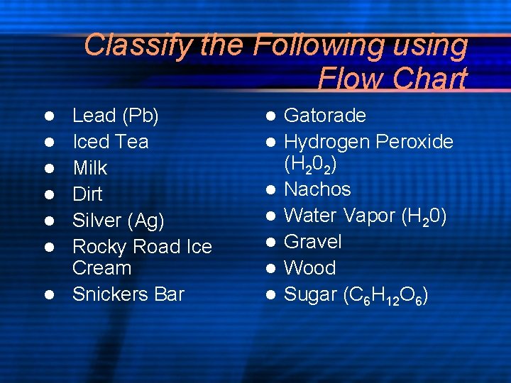 Classify the Following using Flow Chart l l l l Lead (Pb) Iced Tea Classify the Following using Flow Chart l l l l Lead (Pb) Iced Tea