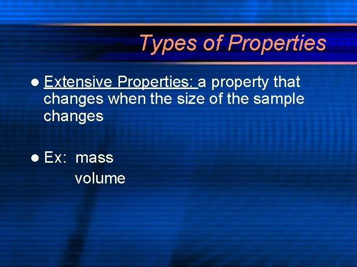 Types of Properties l Extensive Properties: a property that changes when the size of Types of Properties l Extensive Properties: a property that changes when the size of