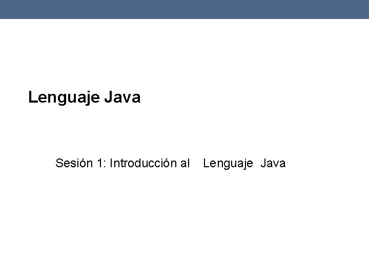 Lenguaje Java Sesión 1: Introducción al Lenguaje Java 