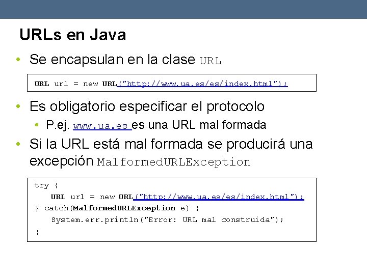 URLs en Java • Se encapsulan en la clase URL url = new URL("http: