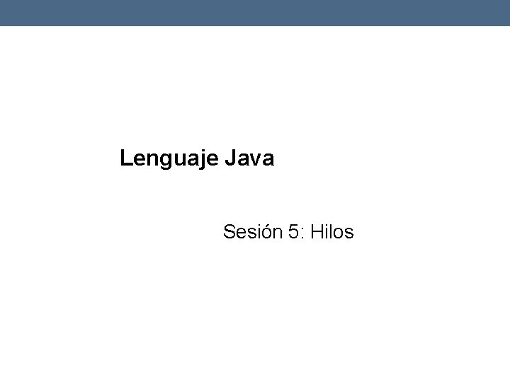 Lenguaje Java Sesión 5: Hilos 