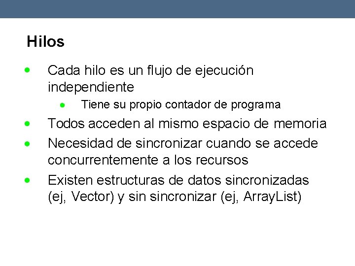 Hilos Cada hilo es un flujo de ejecución independiente Tiene su propio contador de