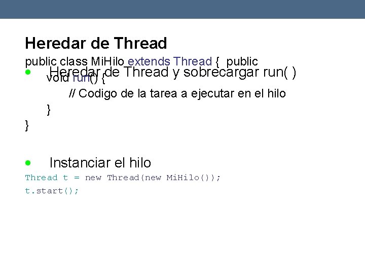 Heredar de Thread public class Mi. Hilo extends Thread { public void Heredar run()