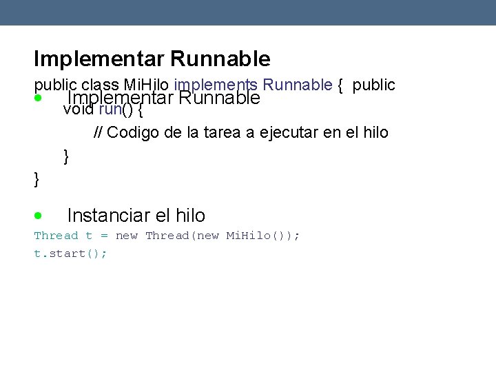 Implementar Runnable public class Mi. Hilo implements Runnable { public Implementar Runnable void run()