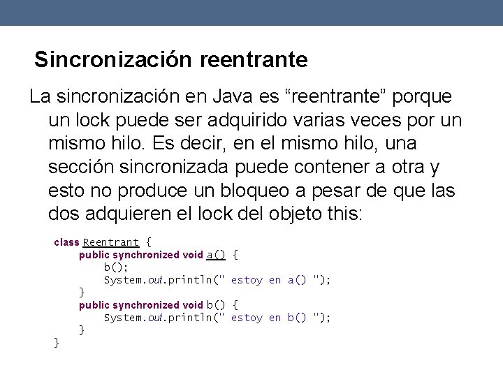 Sincronización reentrante La sincronización en Java es “reentrante” porque un lock puede ser adquirido