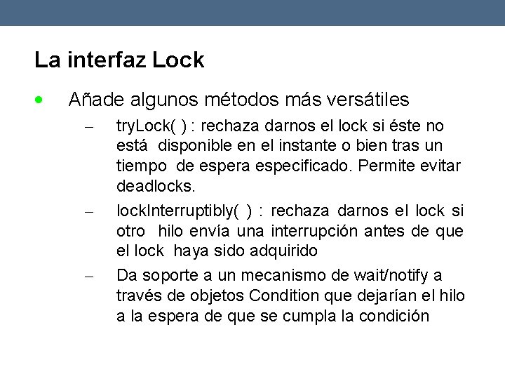 La interfaz Lock Añade algunos métodos más versátiles – – – try. Lock( )