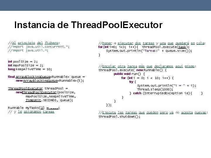 Instancia de Thread. Pool. Executor //Al principio del fichero: //import java. util. concurrent. *;