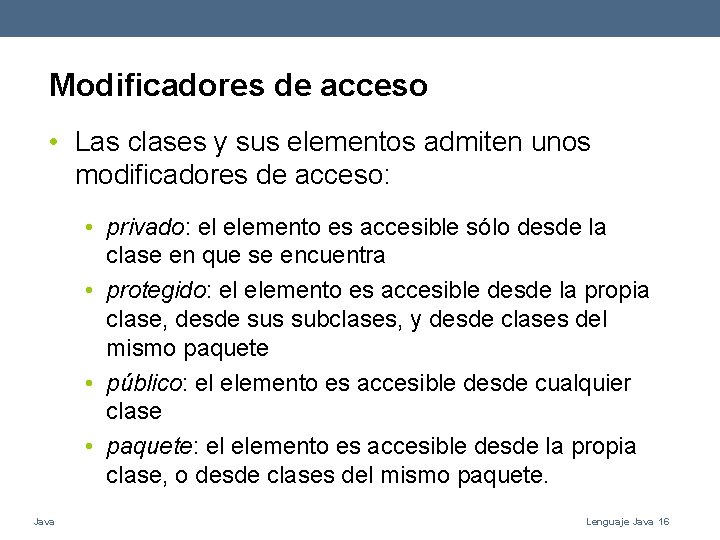 Modificadores de acceso • Las clases y sus elementos admiten unos modificadores de acceso: