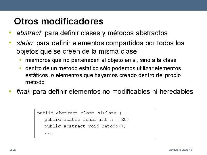 Otros modificadores • abstract: para definir clases y métodos abstractos • static: para definir