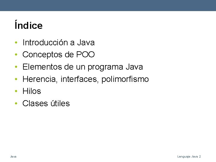 Índice • • • Java Introducción a Java Conceptos de POO Elementos de un