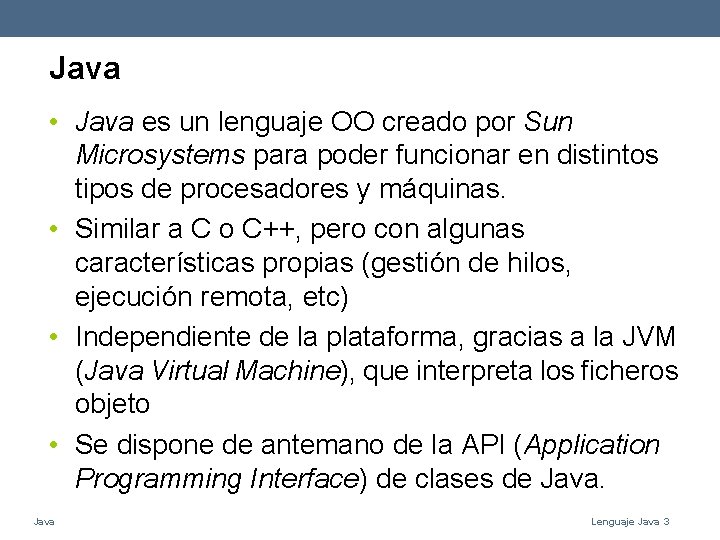 Java • Java es un lenguaje OO creado por Sun Microsystems para poder funcionar