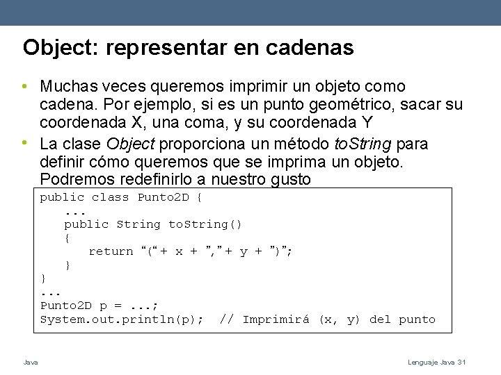 Object: representar en cadenas • Muchas veces queremos imprimir un objeto como cadena. Por