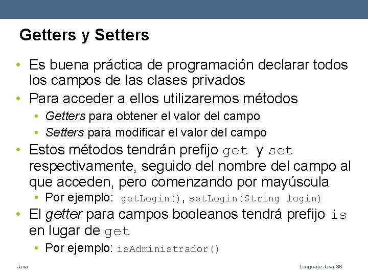 Getters y Setters • Es buena práctica de programación declarar todos los campos de