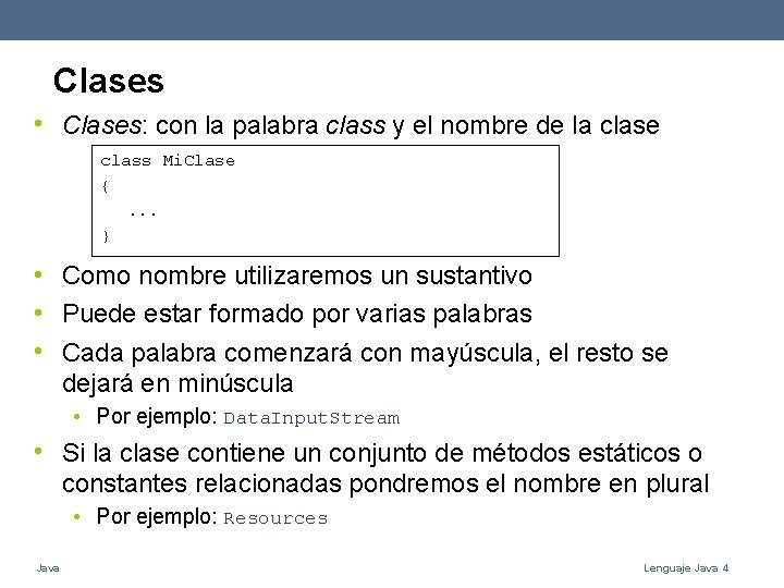 Clases • Clases: con la palabra class y el nombre de la clase class