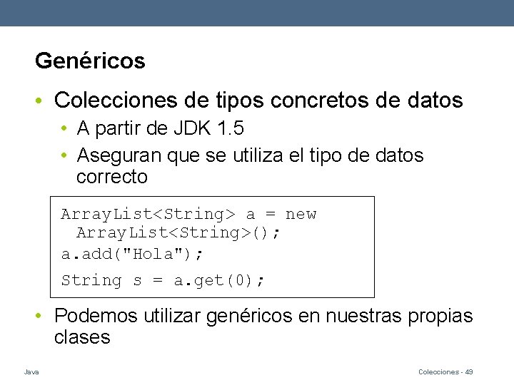 Genéricos • Colecciones de tipos concretos de datos • A partir de JDK 1.