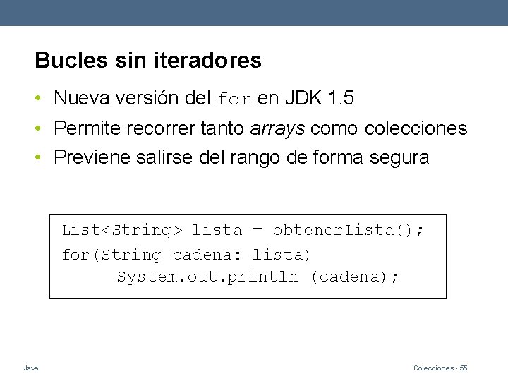 Bucles sin iteradores • Nueva versión del for en JDK 1. 5 • Permite