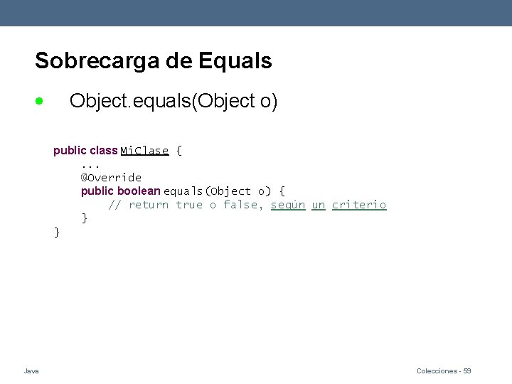 Sobrecarga de Equals Object. equals(Object o) public class Mi. Clase {. . . @Override