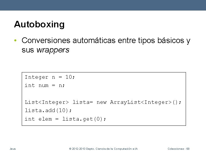 Autoboxing • Conversiones automáticas entre tipos básicos y sus wrappers Integer n = 10;