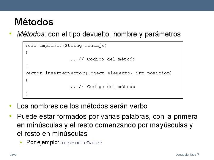 Métodos • Métodos: con el tipo devuelto, nombre y parámetros void imprimir(String mensaje) {.