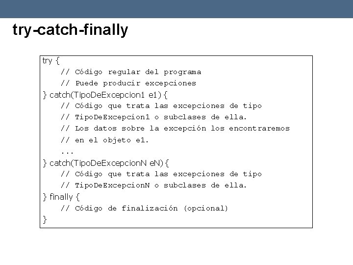 try-catch-finally try { // Código regular del programa // Puede producir excepciones } catch(Tipo.