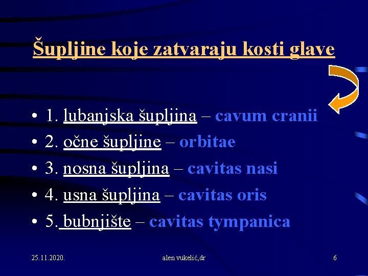 Šupljine koje zatvaraju kosti glave • • • 1. lubanjska šupljina – cavum cranii