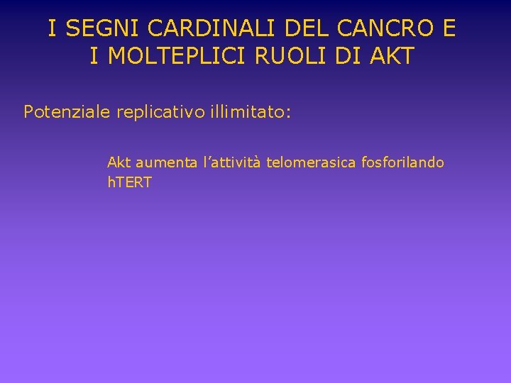 I SEGNI CARDINALI DEL CANCRO E I MOLTEPLICI RUOLI DI AKT Potenziale replicativo illimitato: